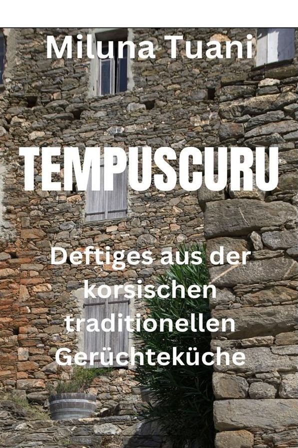 Tempuscuru: oder "Deftiges aus der korsischen traditionellen Gerüchteküche...