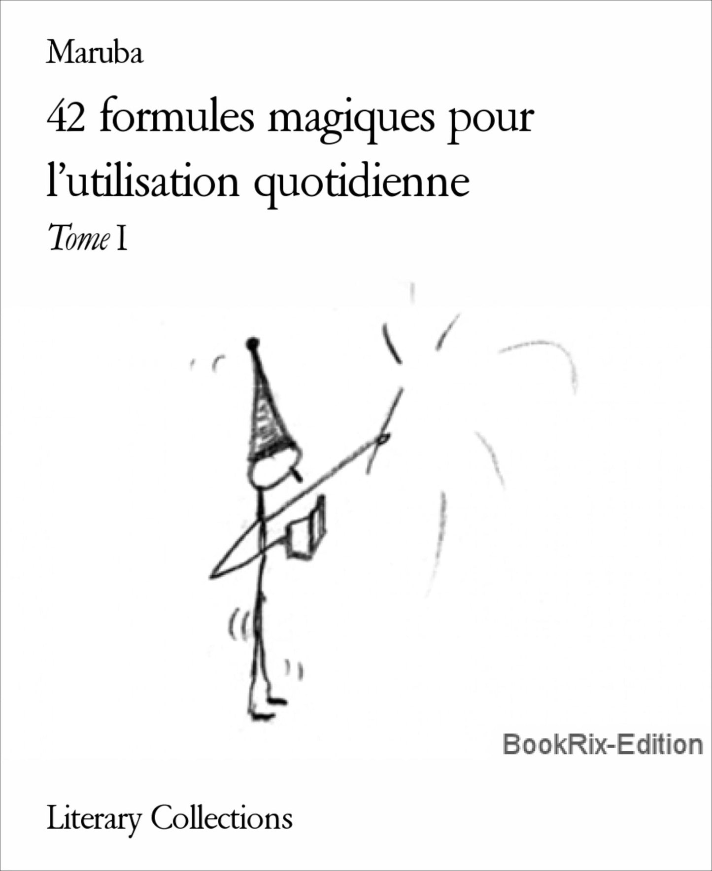 42 formules magiques pour l'utilisation quotidienne: Tome I