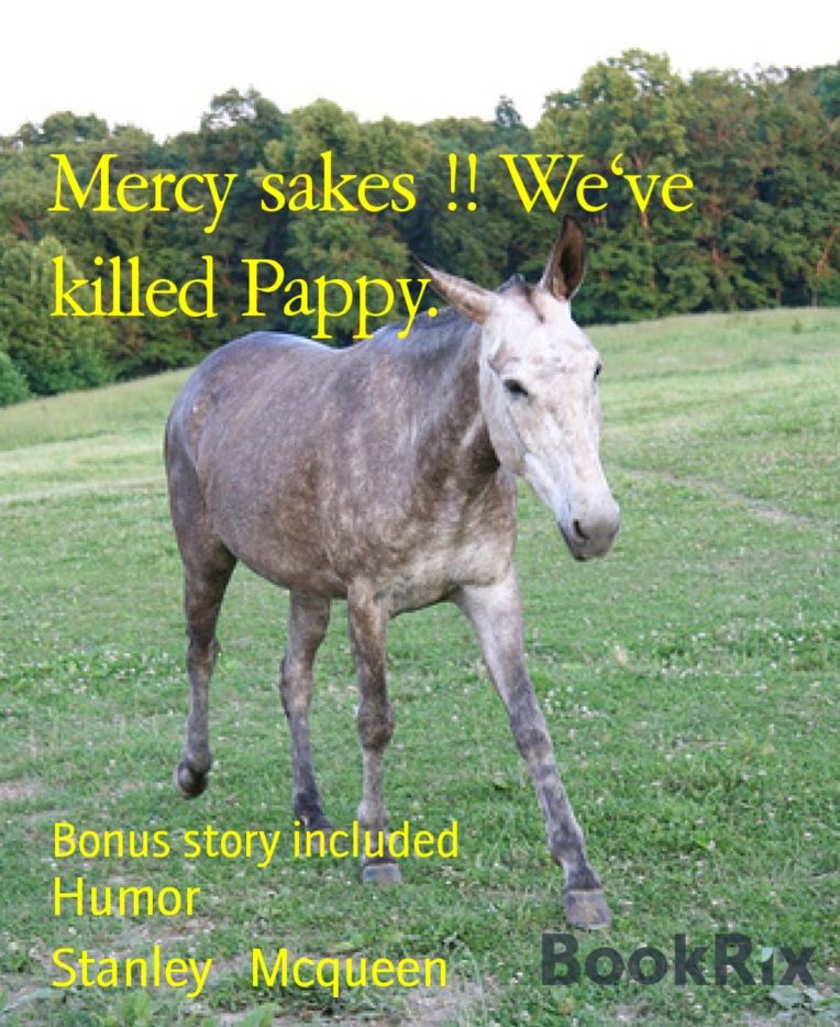 Mercy sakes !! We've killed Pappy.: Bonus story included