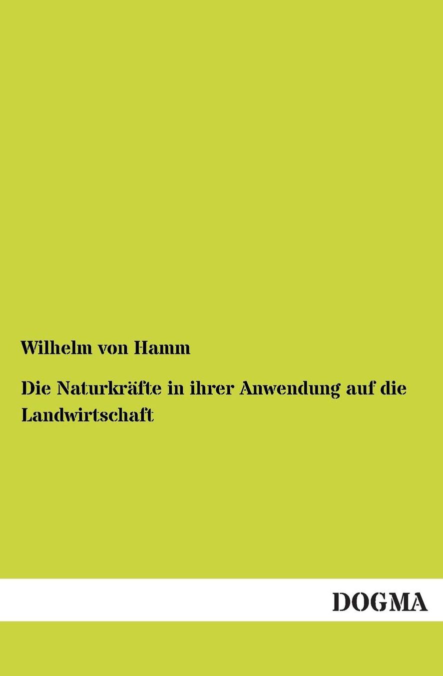 Die Naturkrafte in Ihrer Anwendung Auf Die Landwirtschaft