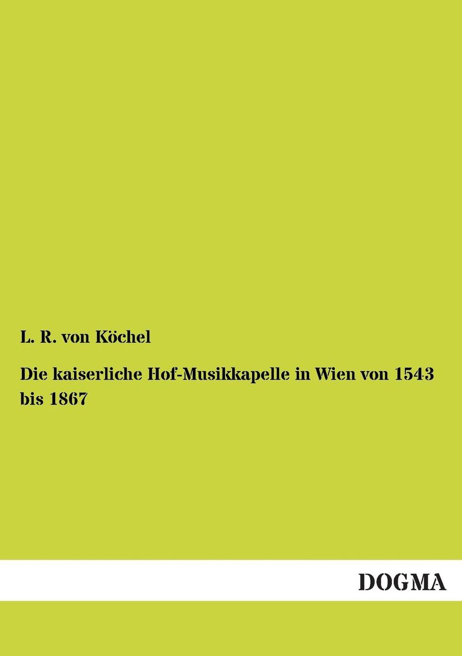 Die Kaiserliche Hof-Musikkapelle in Wien Von 1543 Bis 1867