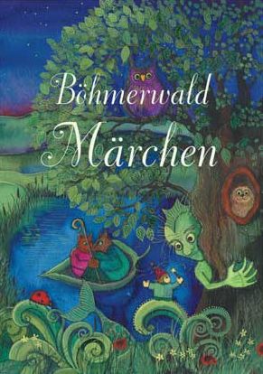Böhmerwald Märchen: Märchen aus den Sammlungen Dr. Gustav Jungbauer, Oberplan, 1923, sowie Theodor Vernaleken, 1858