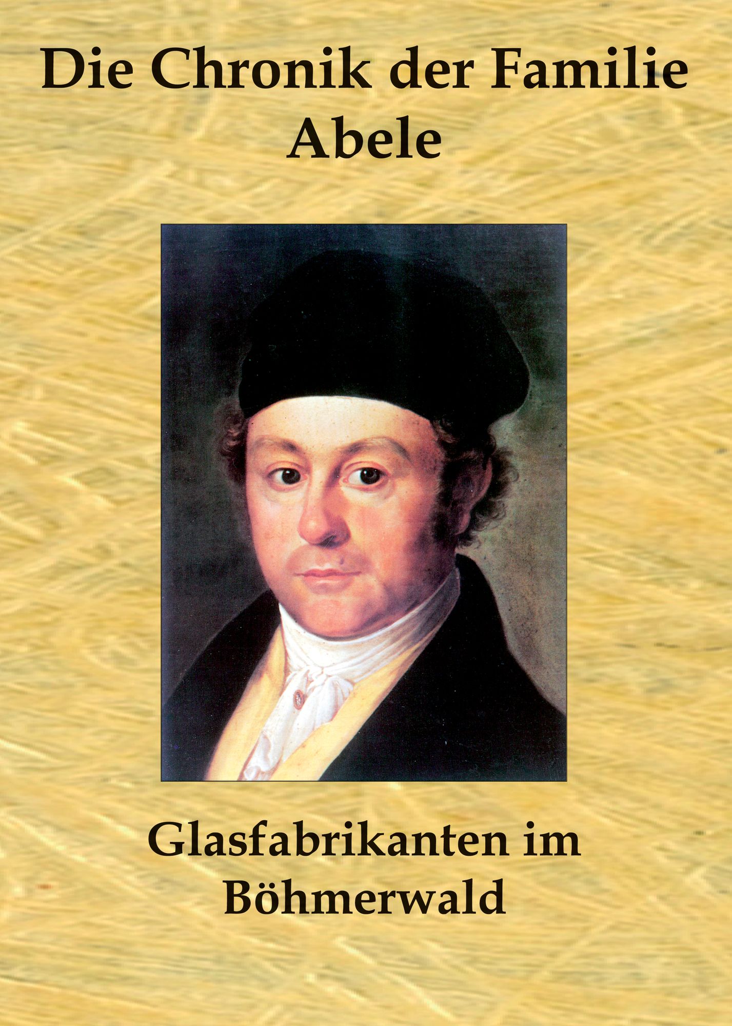 Die Chronik der Familie Abele: Glasfabrikanten im Böhmerwald