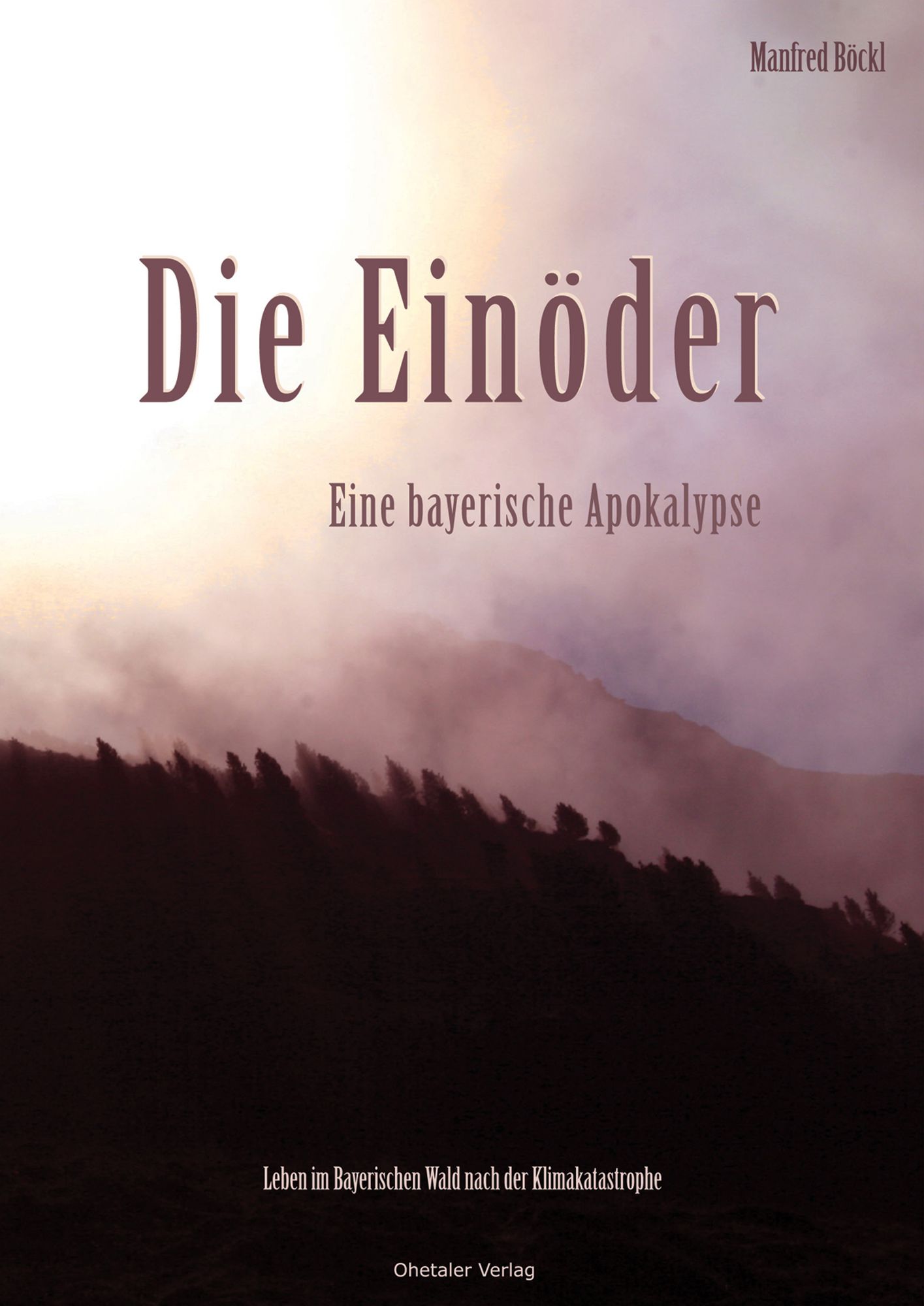 Die Einöder: Eine bayerische Apokalypse Leben im Bayerischen Wald nach der Klimakatastrophe