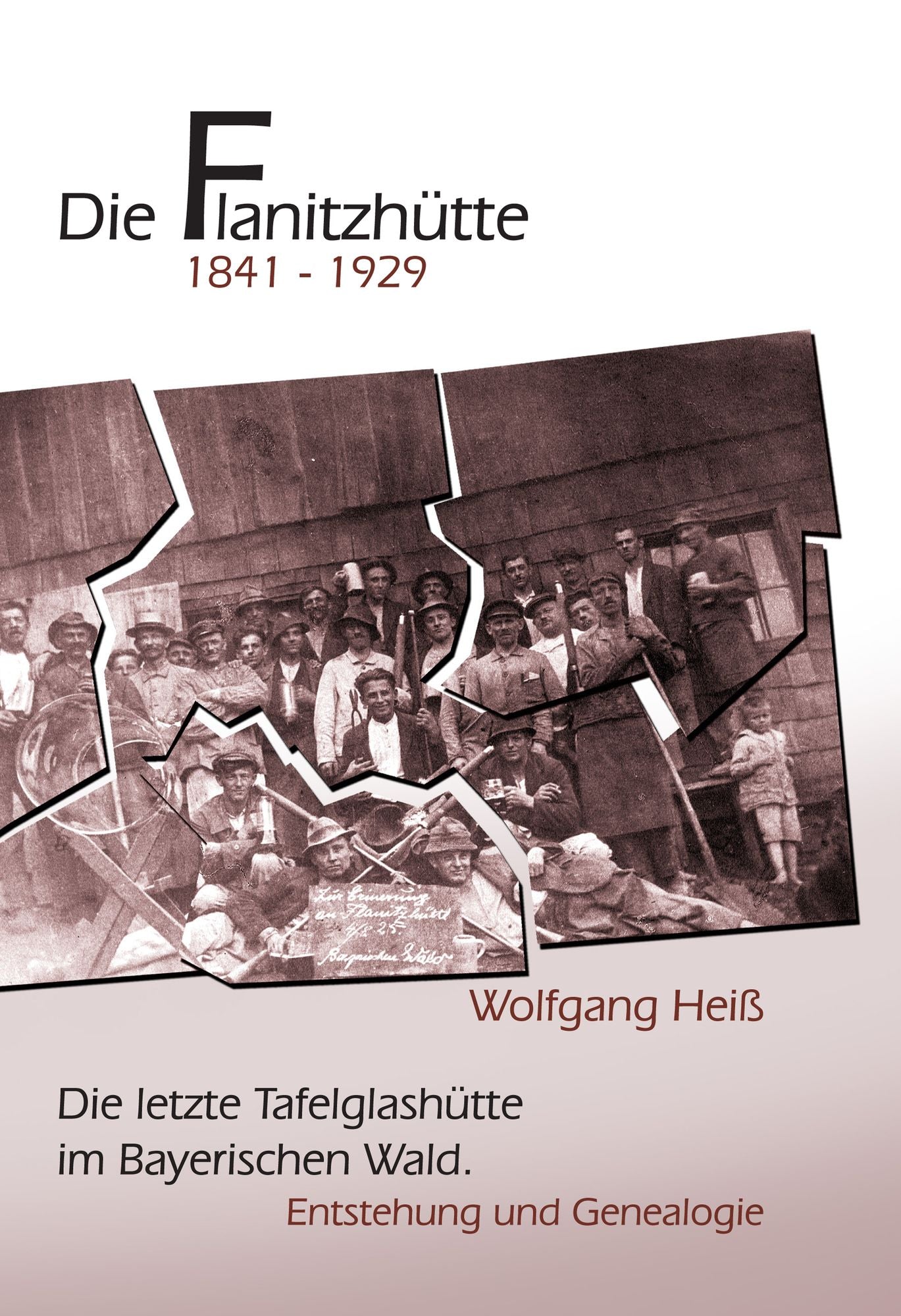 Die Flanitzhütte: Die letzte Tafelglashütte im Bayerischen Wald