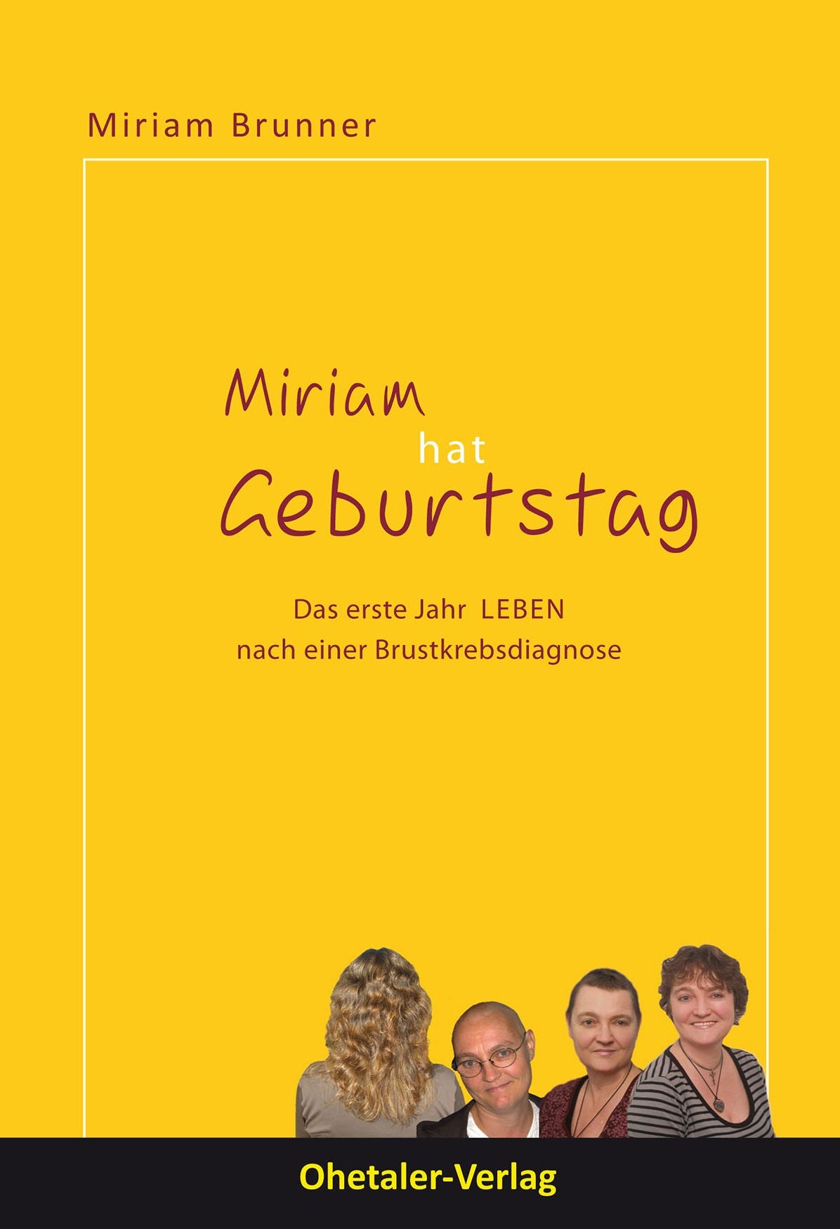 Miriam hat Geburtstag: Das erste Jahr LEBEN nach einer Brustkrebsdiagnose