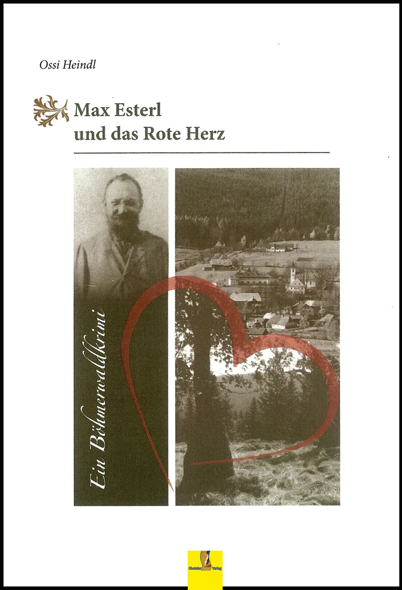 Max Esterl und das Rote Herz: Ein Böhmerwaldkrimi - Max Esterls zweiter Fall