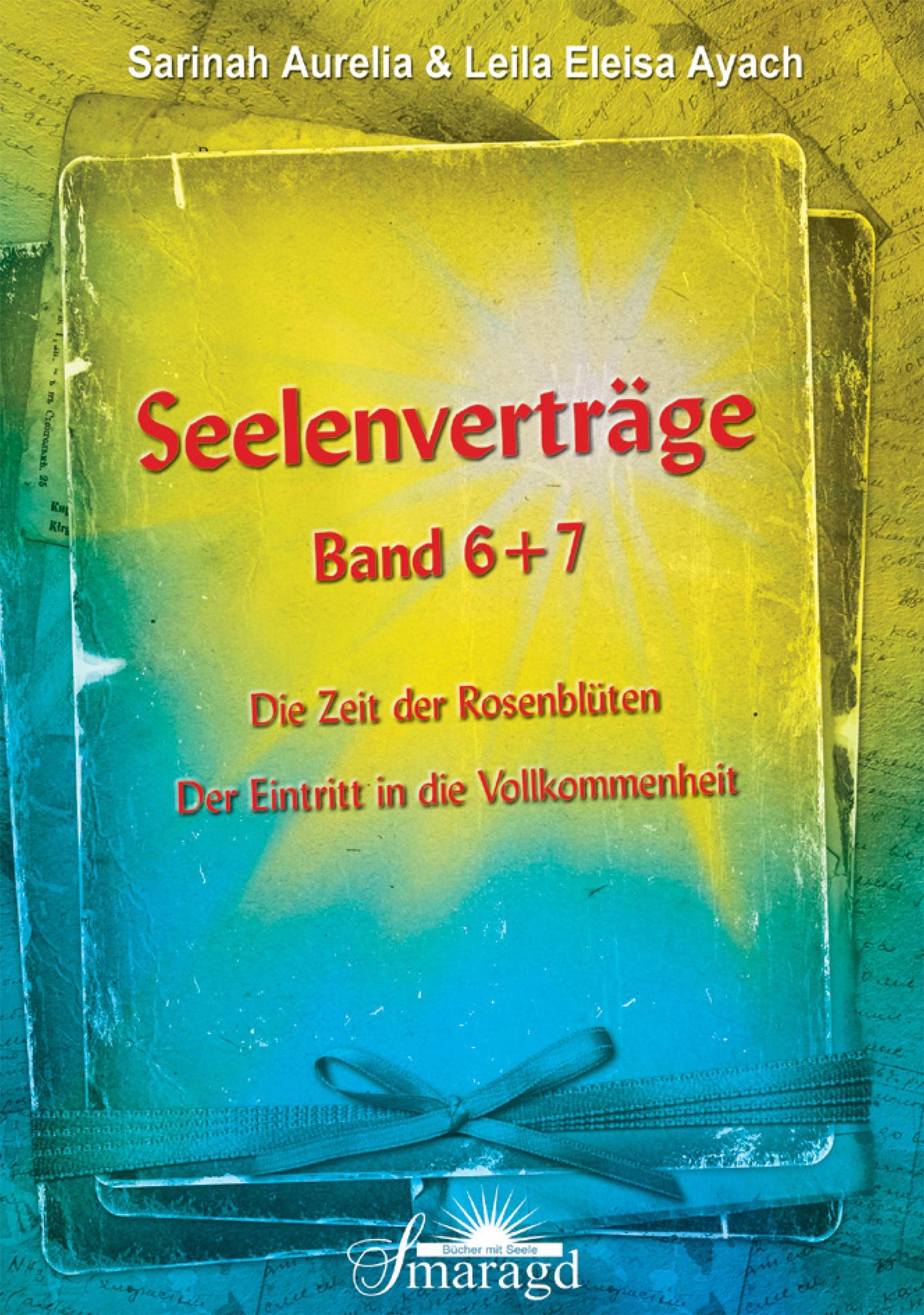Seelenverträge Band 6 und 7: Die Zeit der Rosenblüten - Der Eintritt in die Vollkommenheit