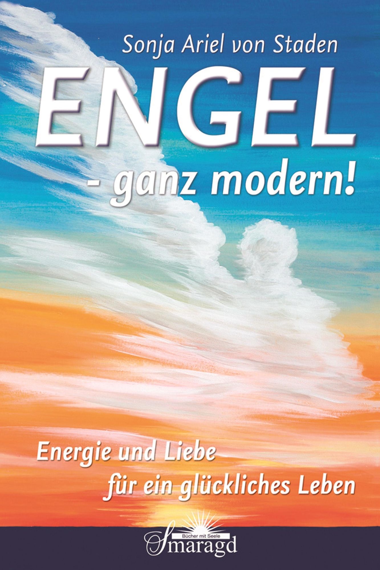 Engel - ganz modern!: Energie und Liebe für ein glückliches Leben