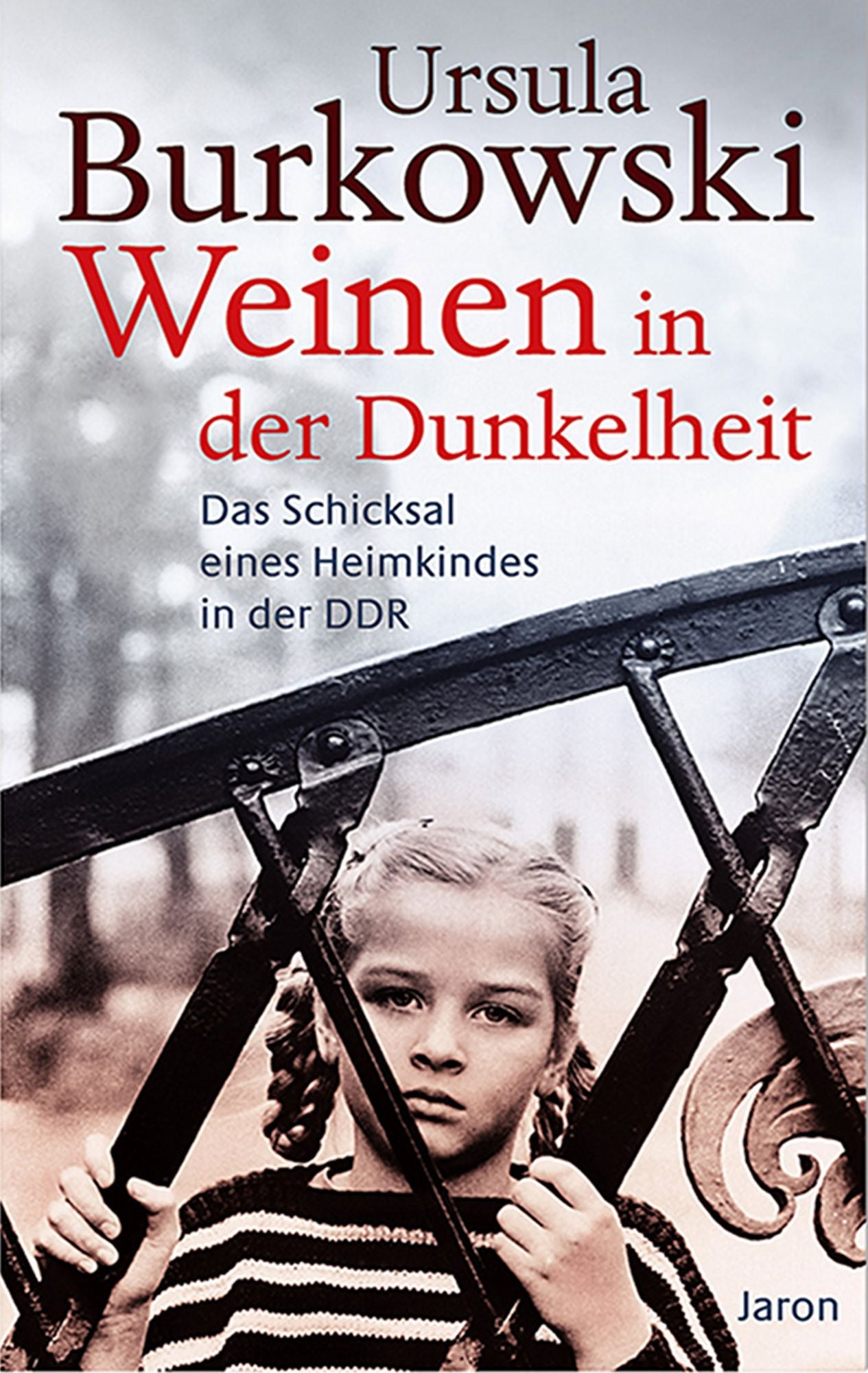 Weinen in der Dunkelheit: Das Schicksal eines DDR-Heimkindes