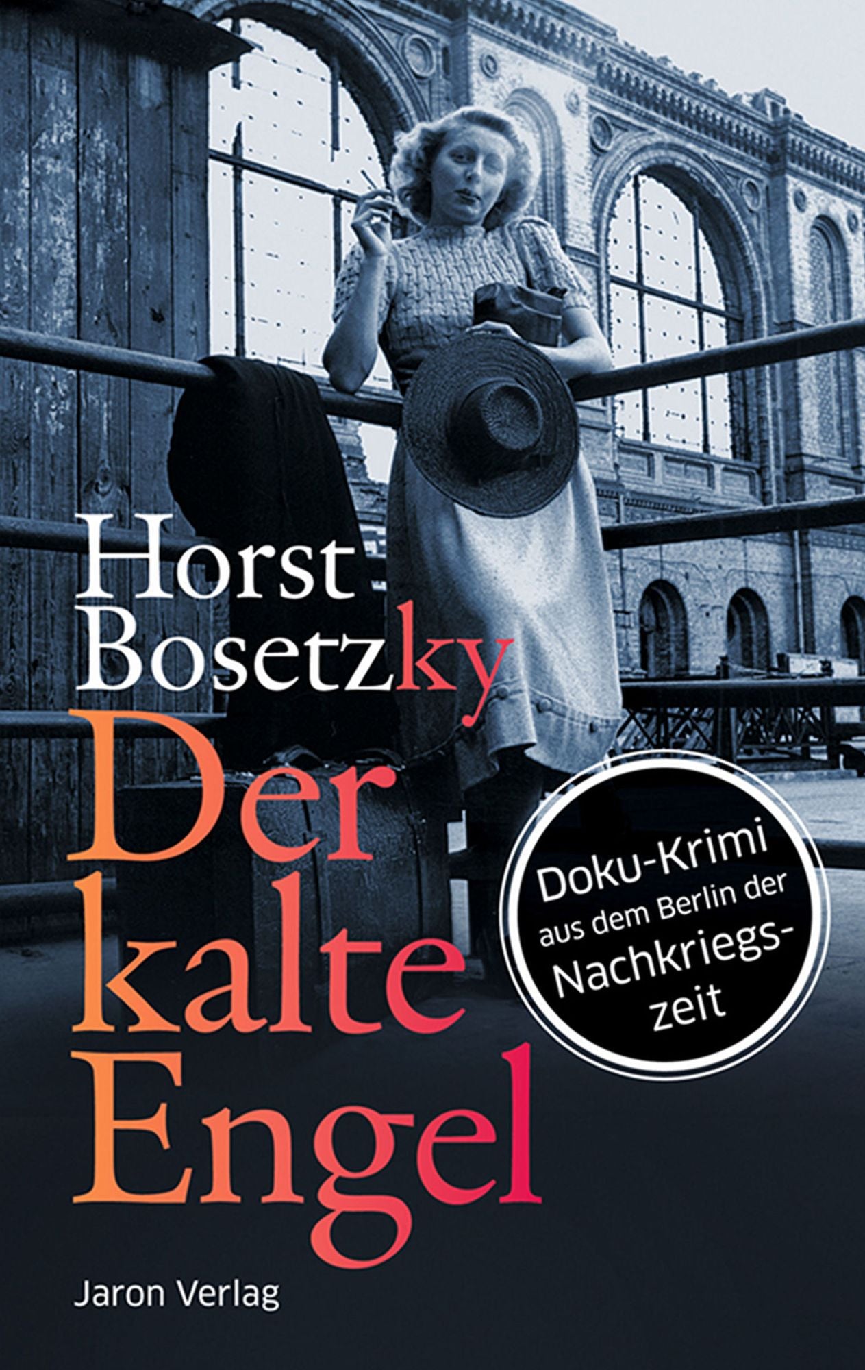 Der kalte Engel: Roman. Doku-Krimi aus dem Berlin der Nachkriegszeit