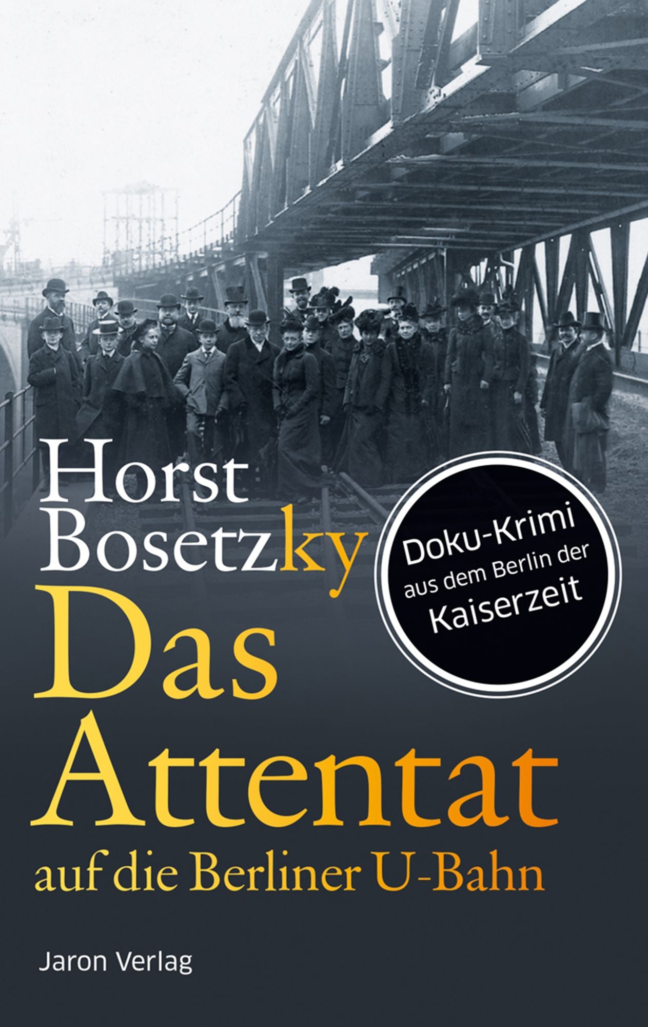 Das Attentat auf die Berliner U-Bahn: Roman. Doku-Krimi aus dem Berlin der Kaiserzeit