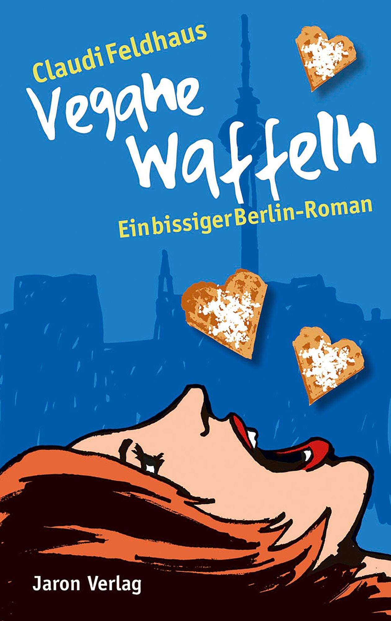 Vegane Waffeln: Ein bissiger Berlin-Roman