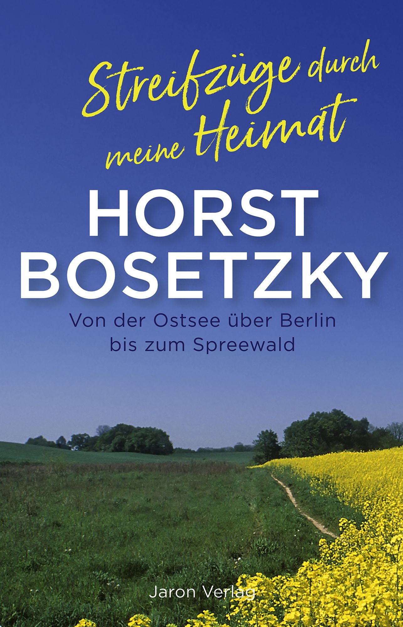 Streifzüge durch meine Heimat: Von der Ostsee über Berlin bis zum Spreewald
