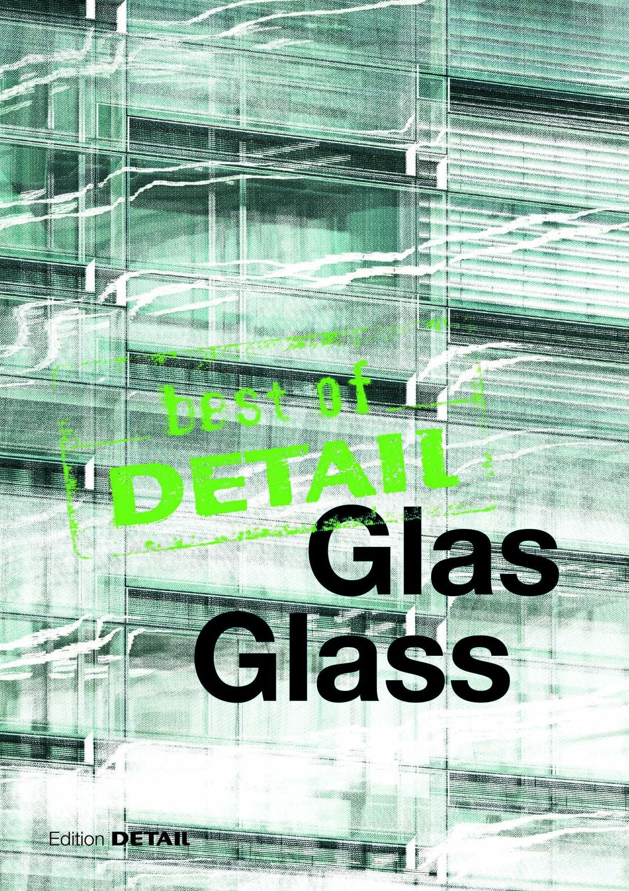 best of Detail: GLAS/best of Detail: GLASS: Transparenz versus Transluzenz / Transparency versus translucence