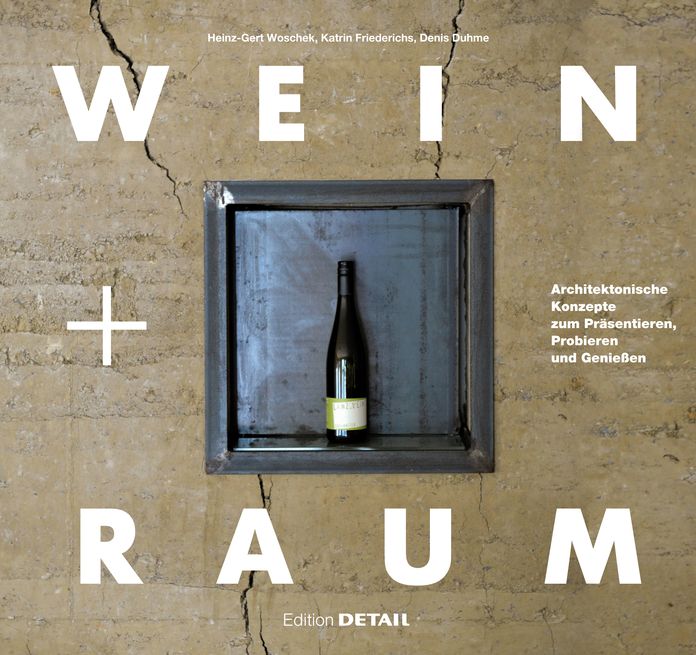 Wein und Raum: Architektonische Konzepte zum Prasentieren, Probieren und Geniessen
