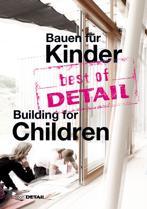 best of DETAIL Bauen fur Kinder / Building for Children: Highlights aus DETAIL / Highlights from DETAIL