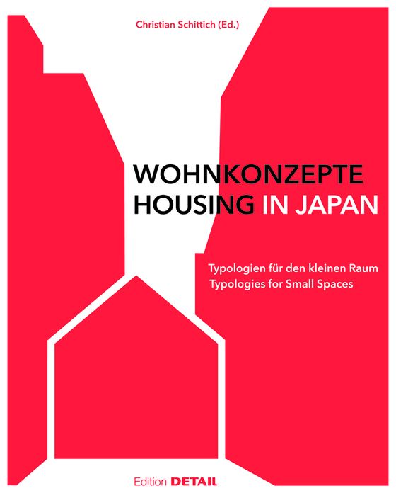 Wohnkonzepte in Japan / Housing in Japan: Typologien fur den kleinen Raum / Typologies for small spaces