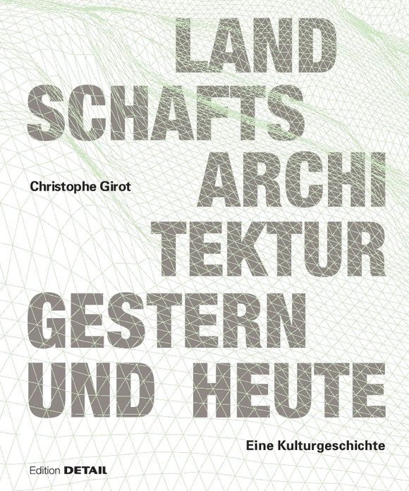 Landschaftsarchitektur gestern und heute: Geschichte und Konzepte zur Gestaltung von Natur