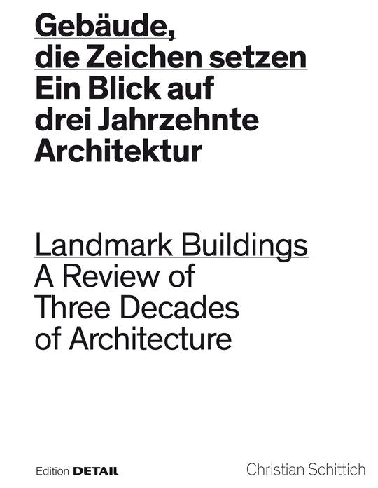 Gebaude, Die Zeichen Setzen / Landmark Buildings: Ein Blick in Drei Jahrzehnte Architektur / A Review of Three Decades of Architecture