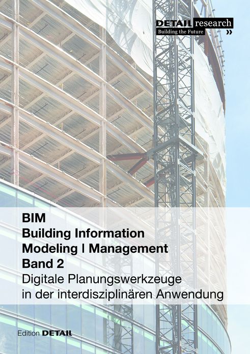 Building Information Modeling I Management Band 2: Digitale Planungswerkzeuge in der interdisziplin?ren Anwendung