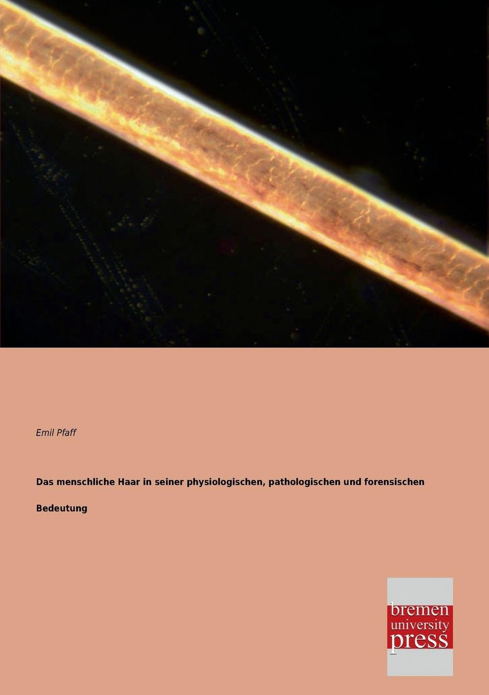 Das Menschliche Haar in Seiner Physiologischen, Pathologischen Und Forensischen Bedeutung