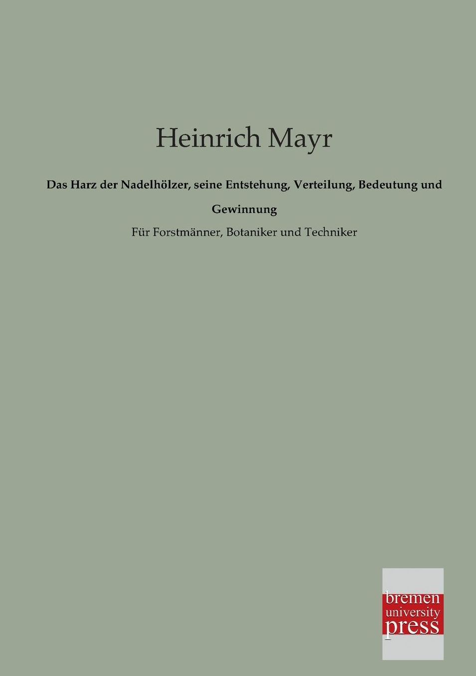 Das Harz Der Nadelholzer, Seine Entstehung, Verteilung, Bedeutung Und Gewinnung