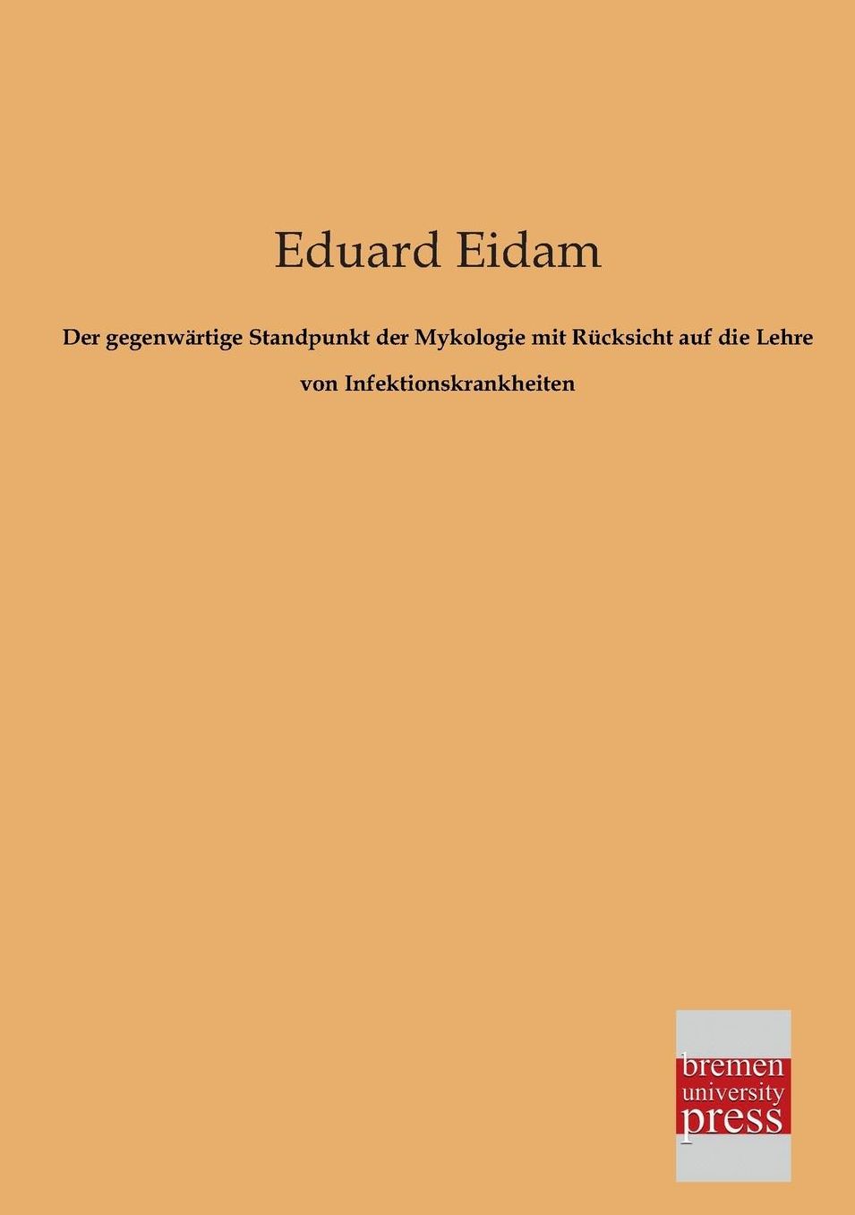 Der Gegenwartige Standpunkt Der Mykologie Mit Rucksicht Auf Die Lehre Von Infektionskrankheiten