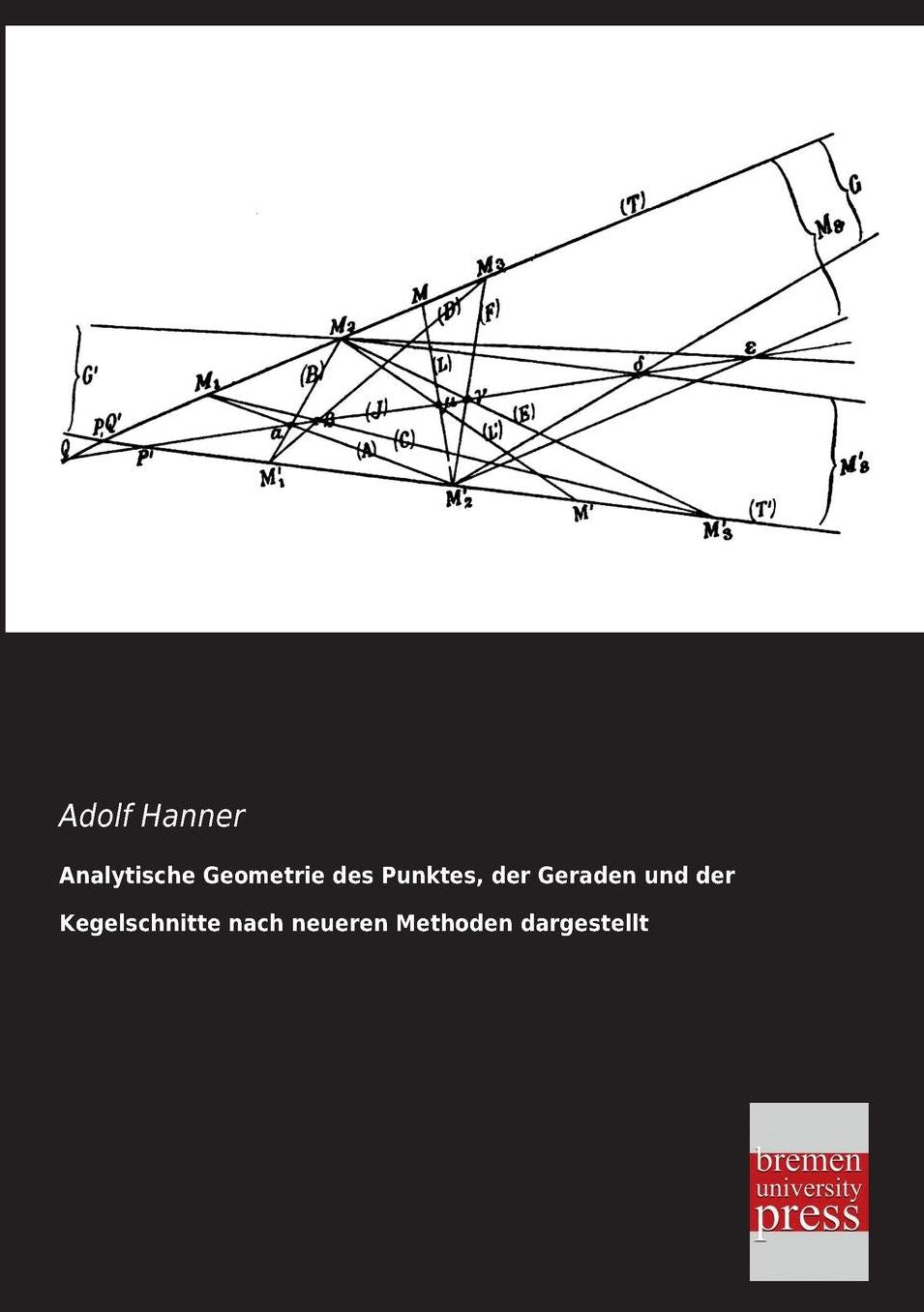 Analytische Geometrie Des Punktes, Der Geraden Und Der Kegelschnitte Nach Neueren Methoden Dargestellt