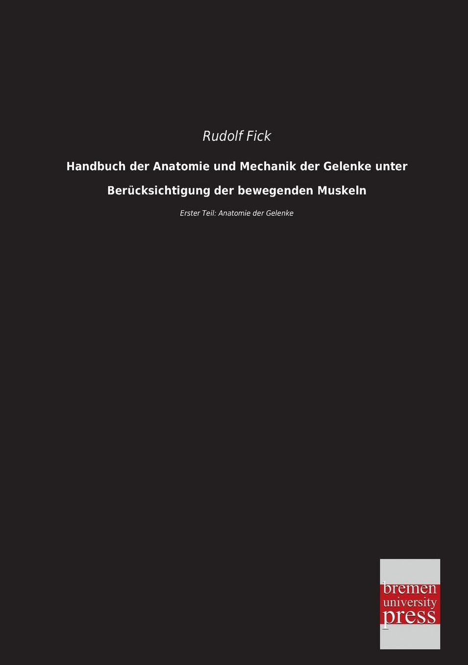 Handbuch Der Anatomie Und Mechanik Der Gelenke Unter Berucksichtigung Der Bewegenden Muskeln