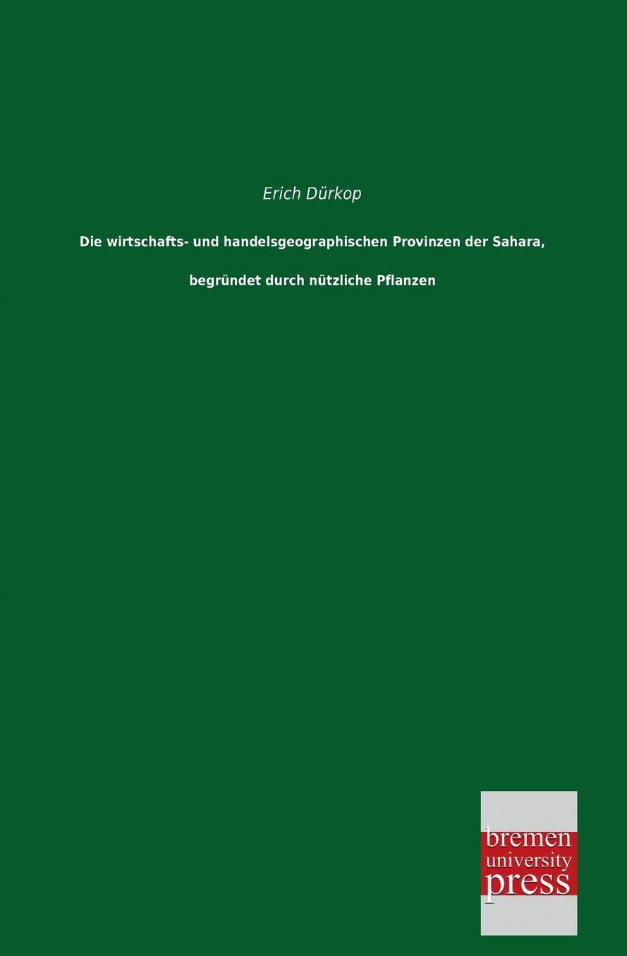 Die Wirtschafts- Und Handelsgeographischen Provinzen Der Sahara, Begrundet Durch Nutzliche Pflanzen