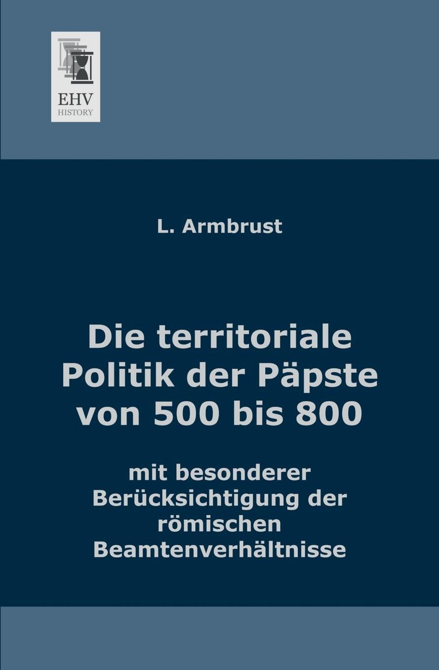Die Territoriale Politik Der Papste Von 500 Bis 800