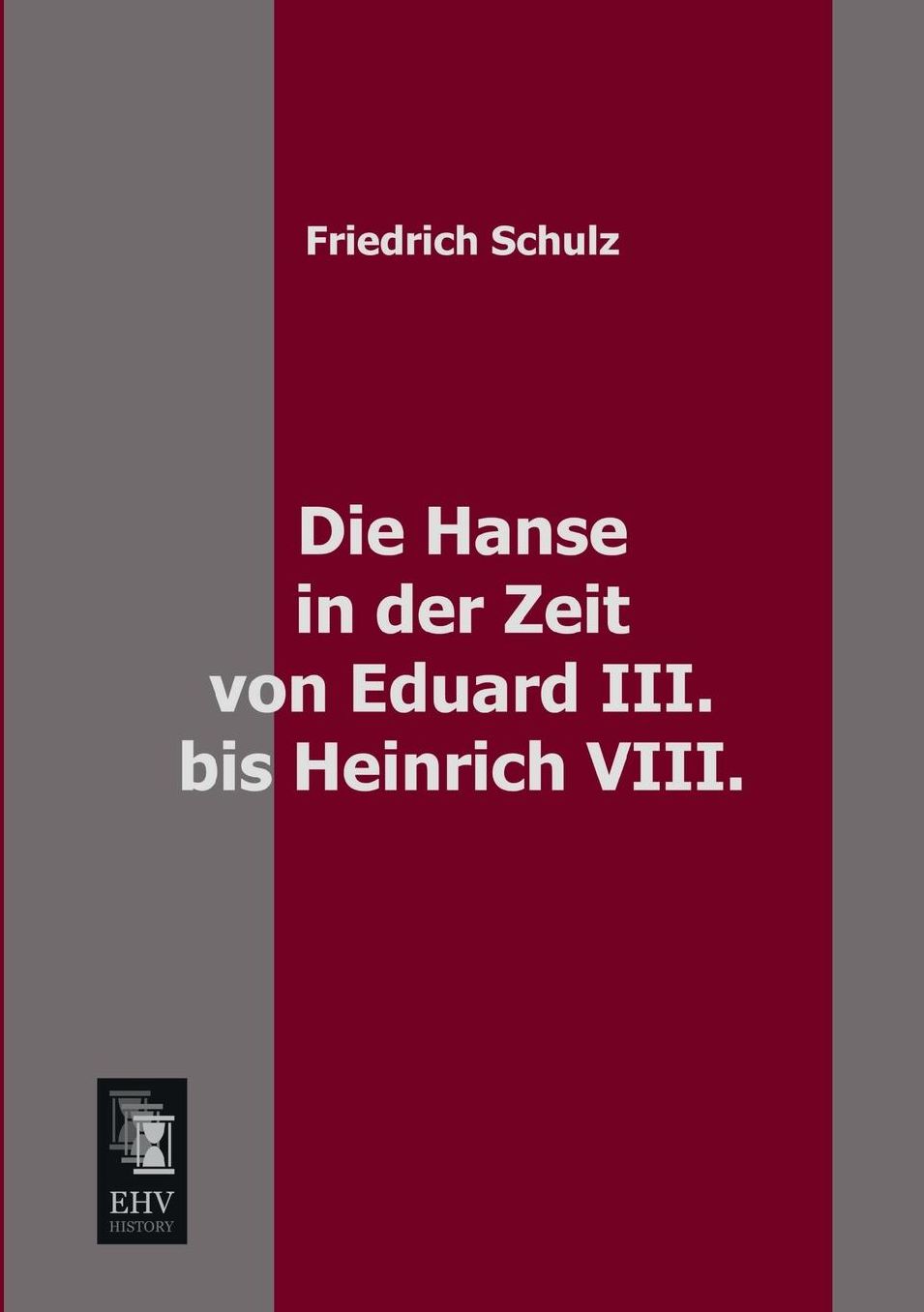 Die Hanse in Der Zeit Von Eduard III. Bis Heinrich VIII.