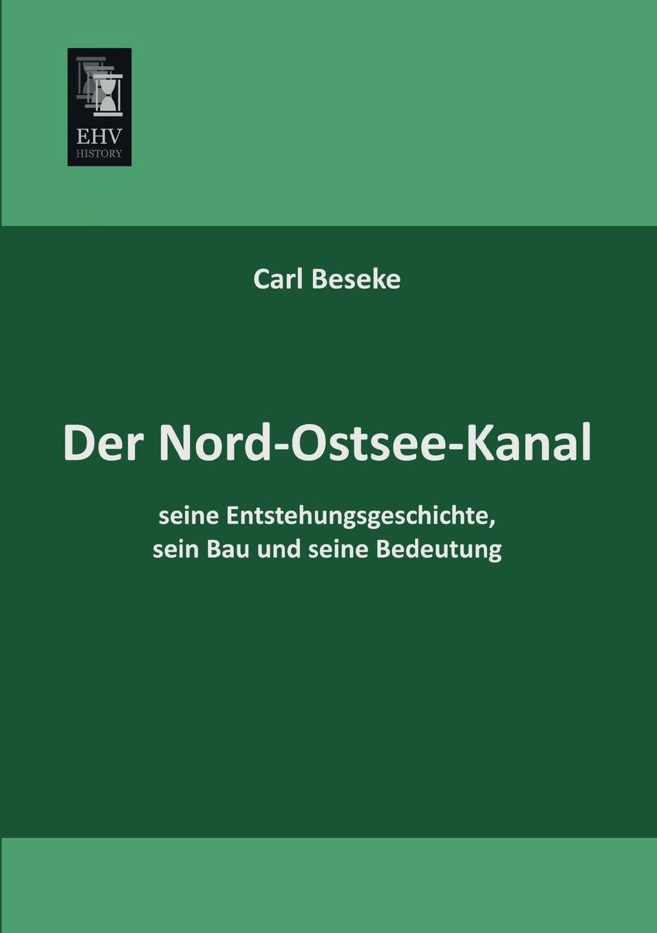 Der Nord-Ostsee-Kanal, Seine Entstehungsgeschichte, Sein Bau Und Seine Bedeutung