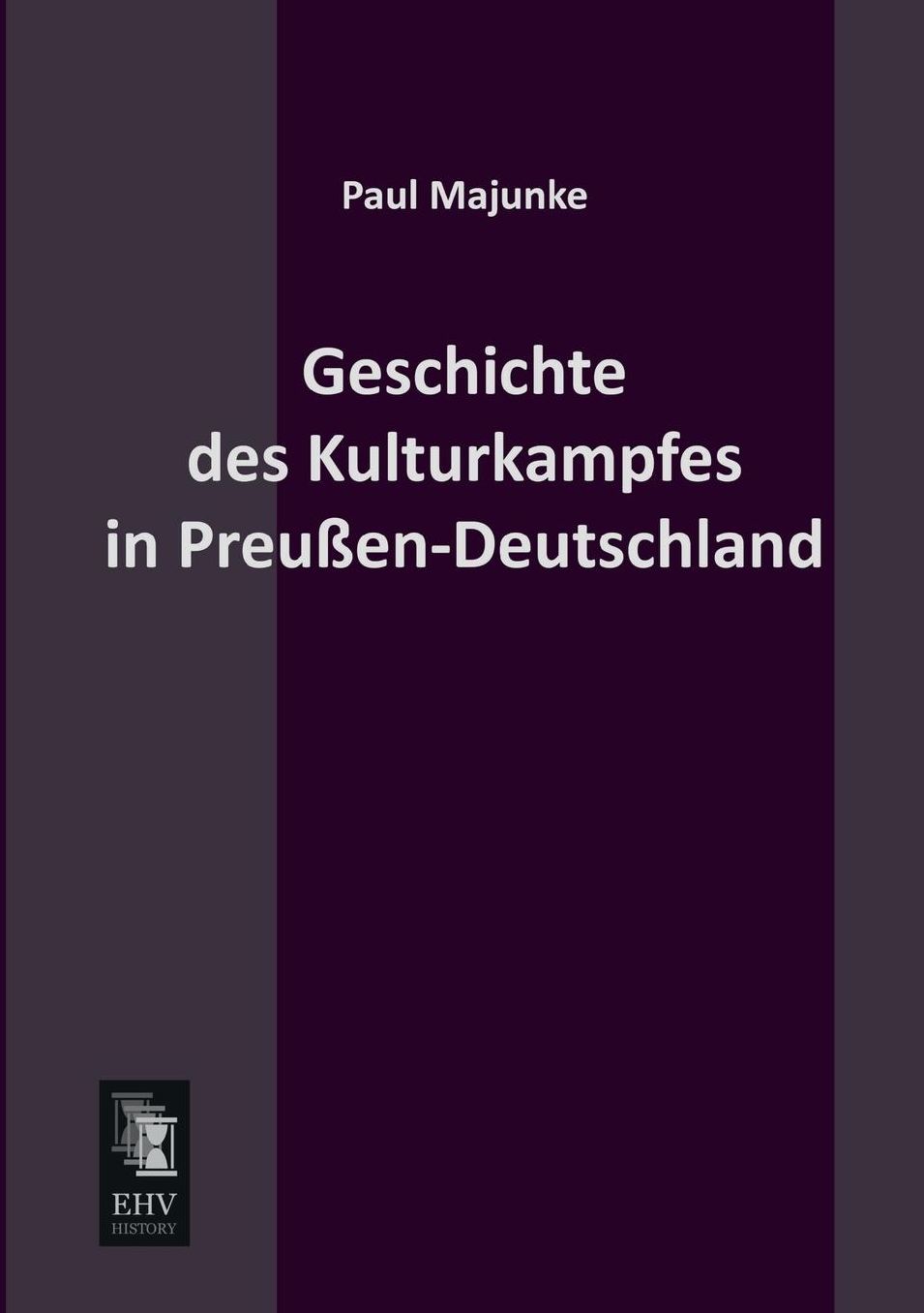 Geschichte Des Kulturkampfes in Preussen-Deutschland