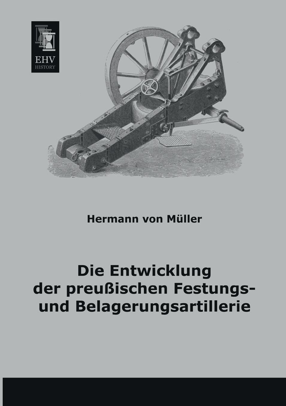 Die Entwicklung Der Preussischen Festungs- Und Belagerungsartillerie