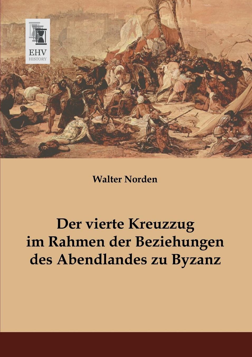 Der Vierte Kreuzzug Im Rahmen Der Beziehungen Des Abendlandes Zu Byzanz