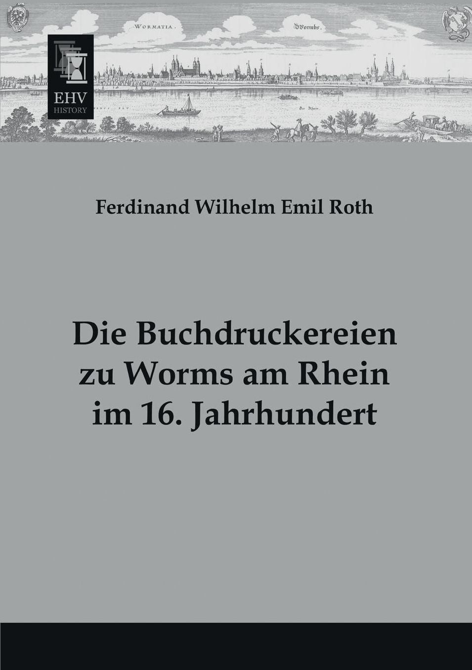 Die Buchdruckereien Zu Worms Am Rhein Im 16. Jahrhundert