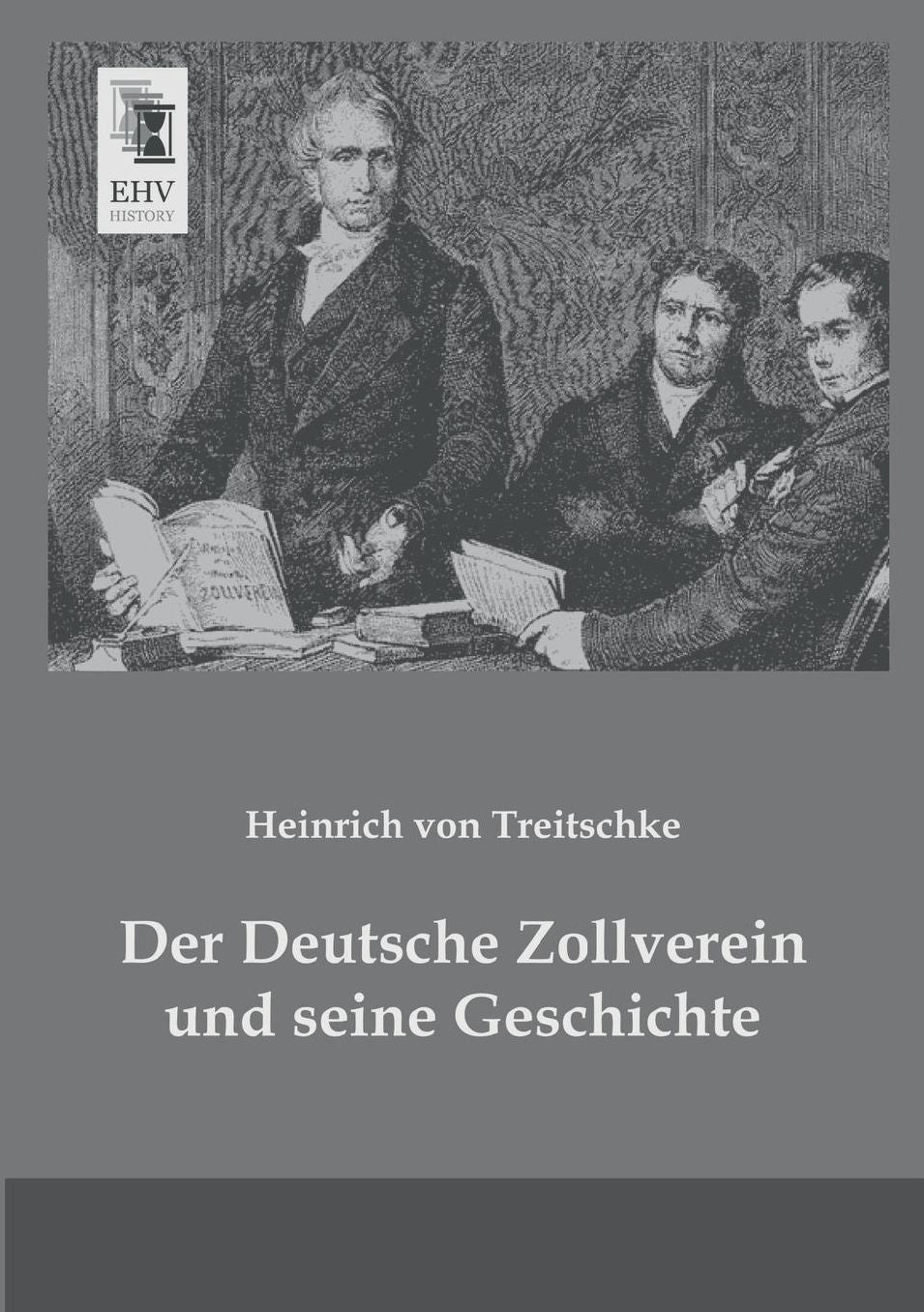 Der Deutsche Zollverein Und Seine Geschichte