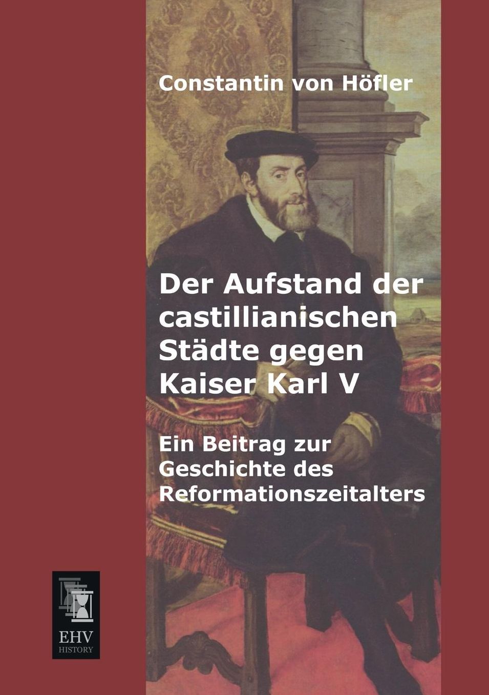Der Aufstand Der Castillianischen Stadte Gegen Kaiser Karl V