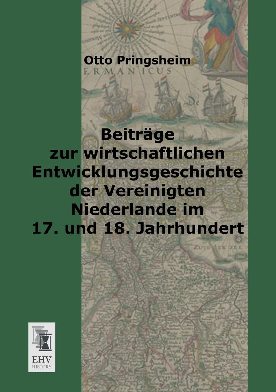 Beitrage Zur Wirtschaftlichen Entwicklungsgeschichte Der Vereinigten Niederlande Im 17. Und 18. Jahrhundert