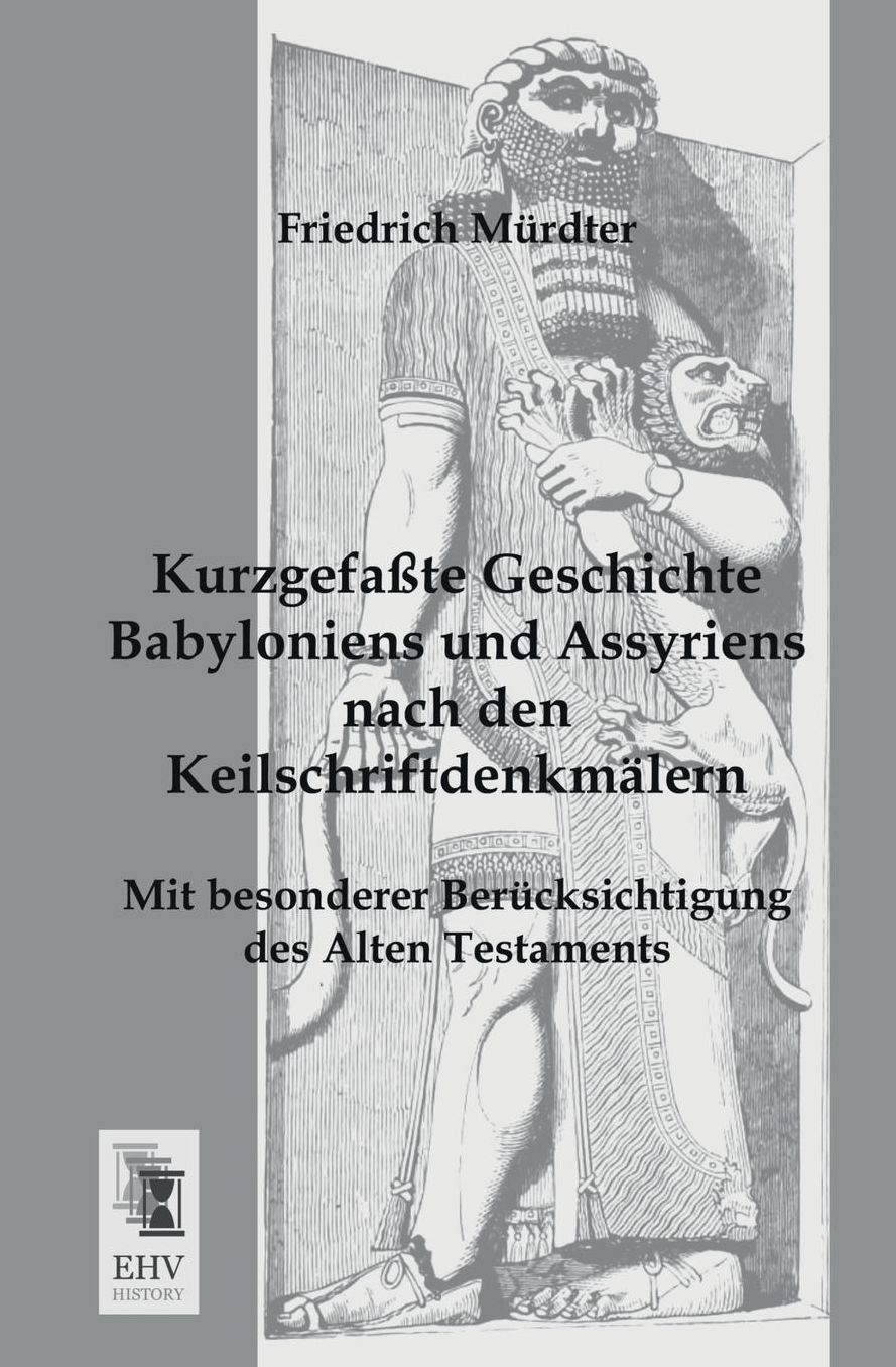 Kurzgefasste Geschichte Babyloniens Und Assyriens Nach Den Keilschriftdenkmalern