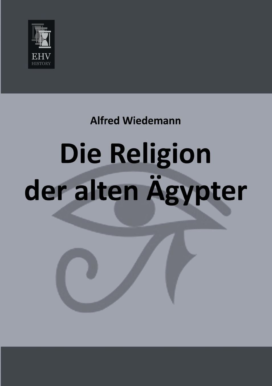 Die Religion Der Alten Agypter