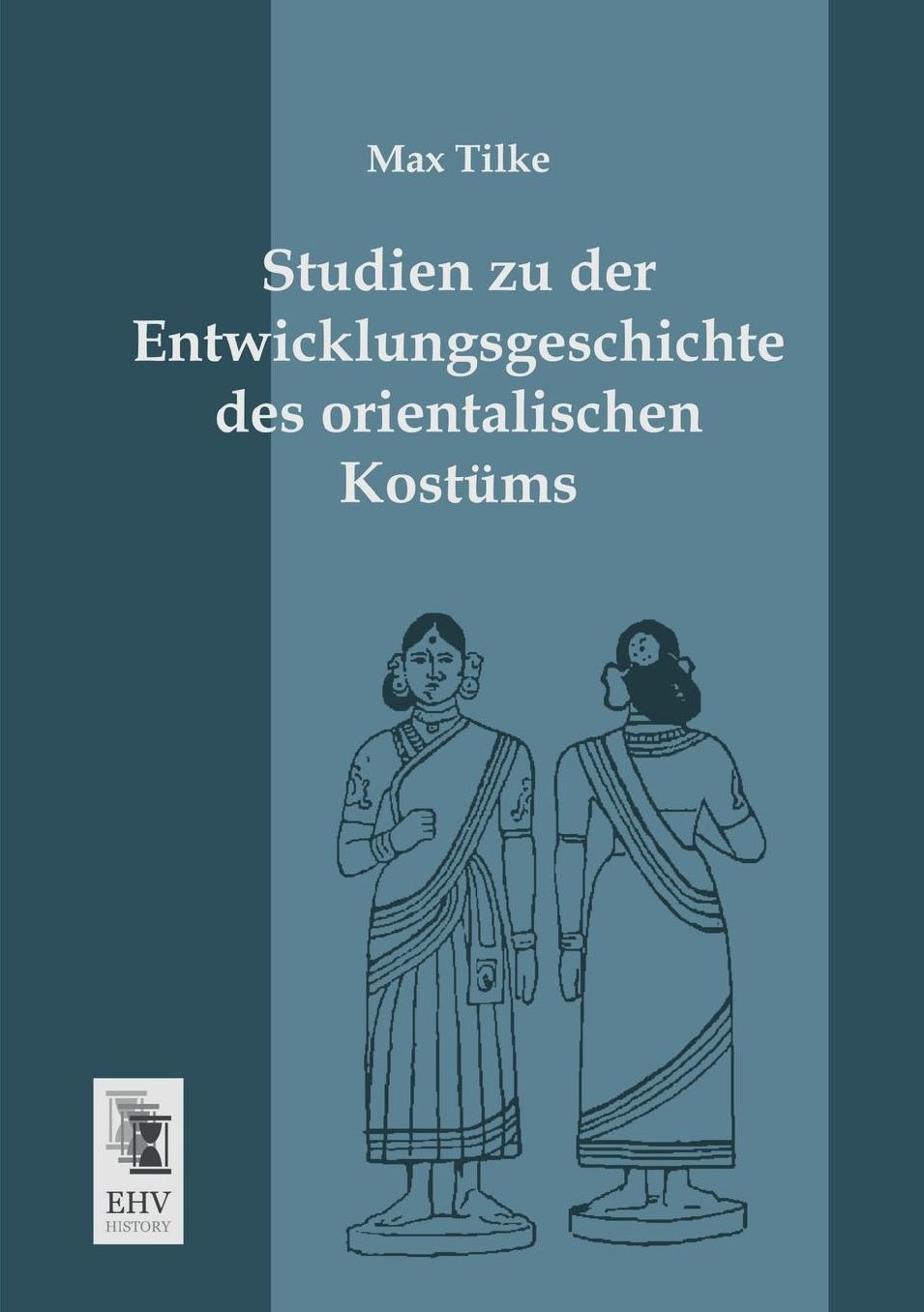 Studien Zu Der Entwicklungsgeschichte Des Orientalischen Kostums
