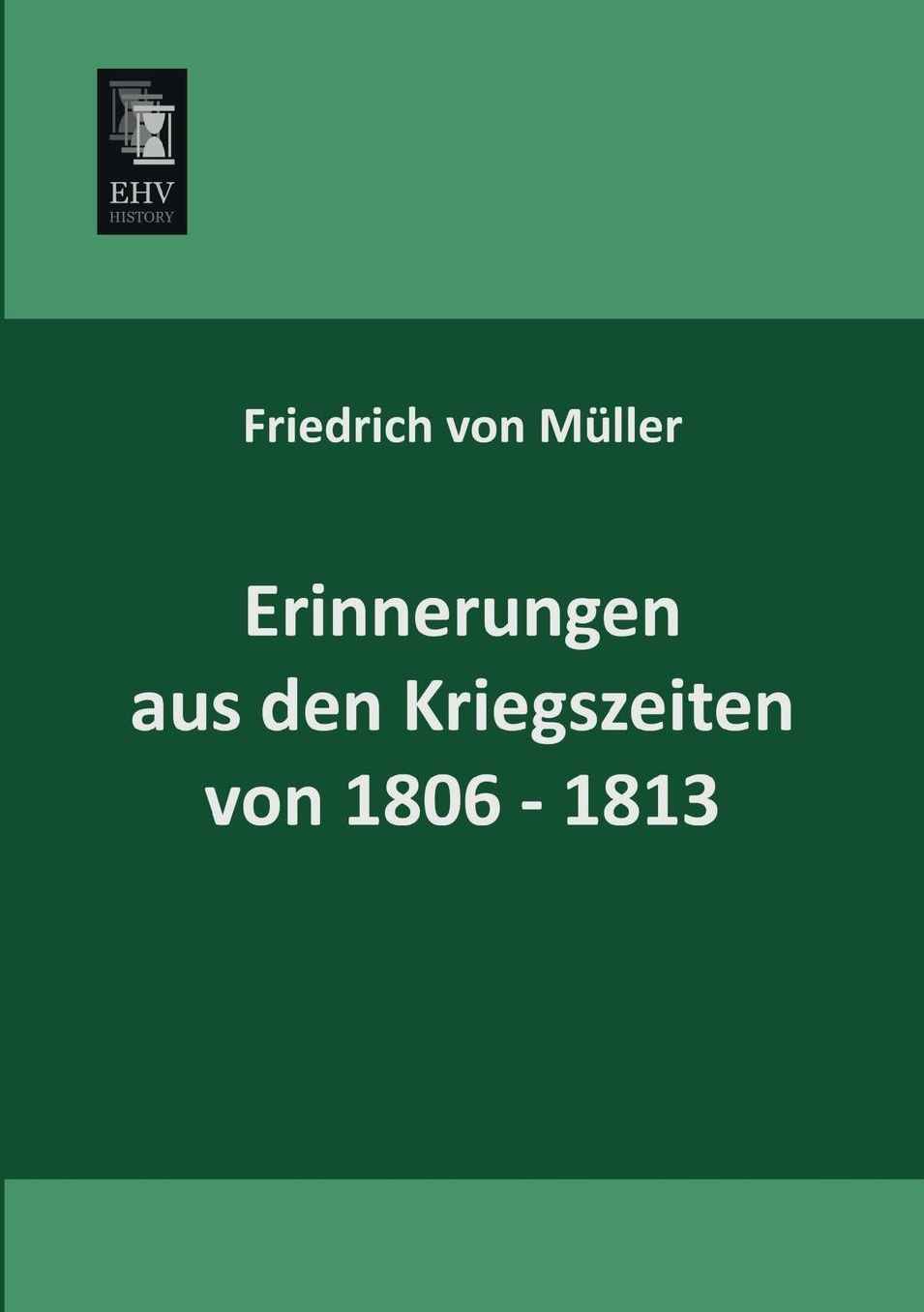Erinnerungen Aus Den Kriegszeiten Von 1806-1813