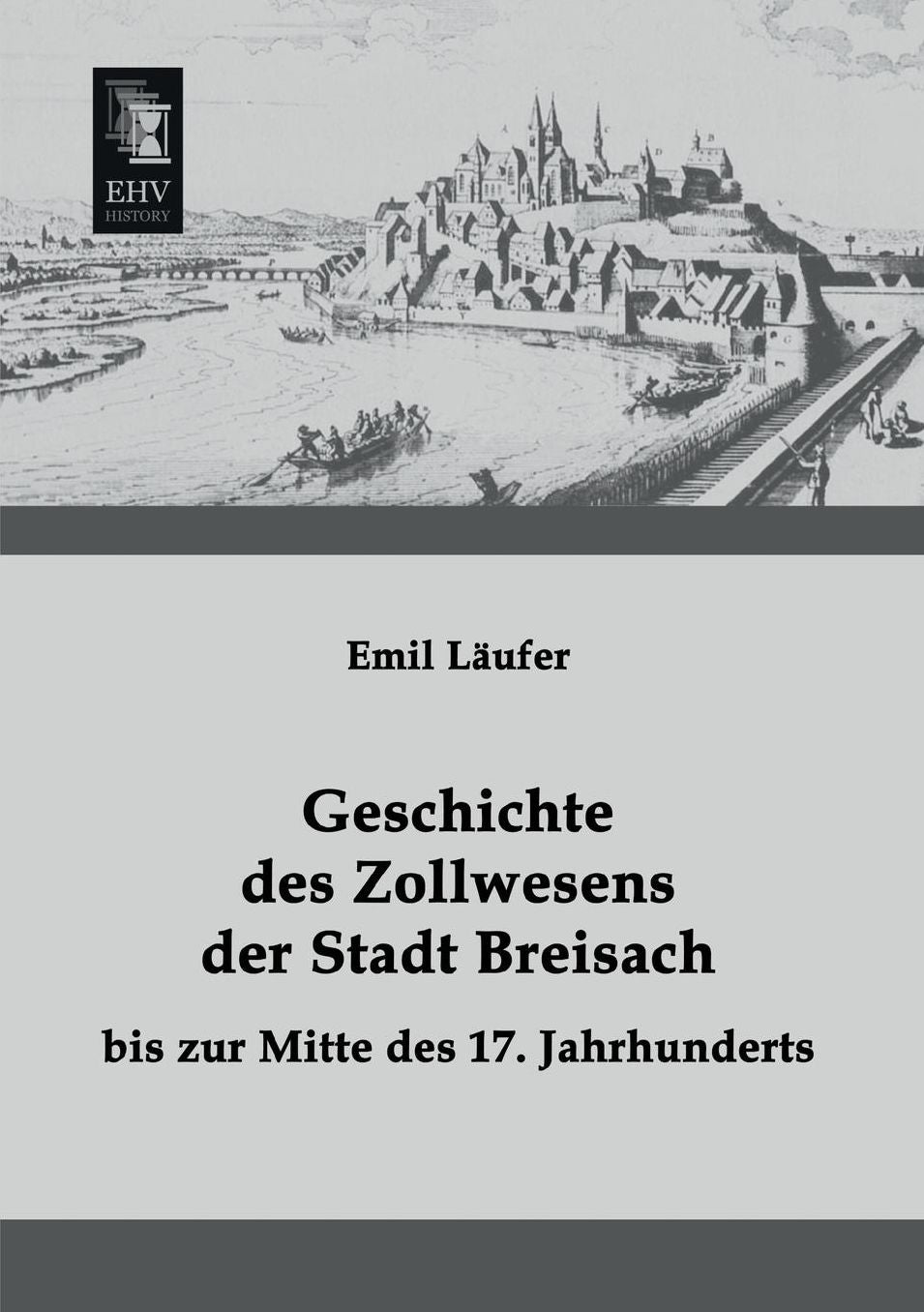 Geschichte Des Zollwesens Der Stadt Breisach Bis Zur Mitte Des 17. Jahrhunderts