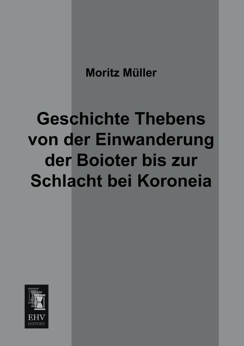Geschichte Thebens Von Der Einwanderung Der Boioter Bis Zur Schlacht Bei Koroneia