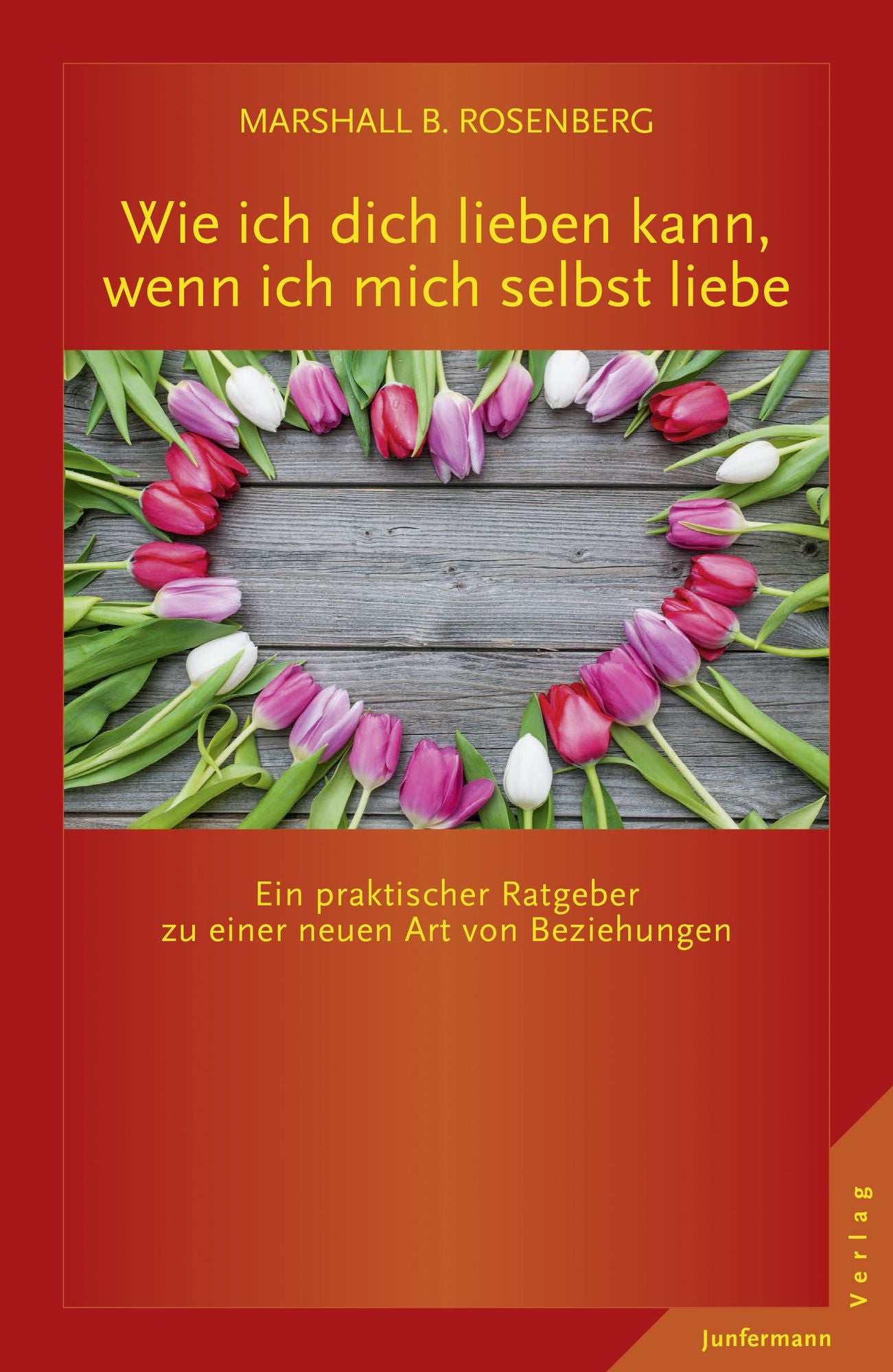 Wie ich dich lieben kann, wenn ich mich selbst liebe: Ein praktischer Ratgeber zu einer neuen Art von Beziehungen