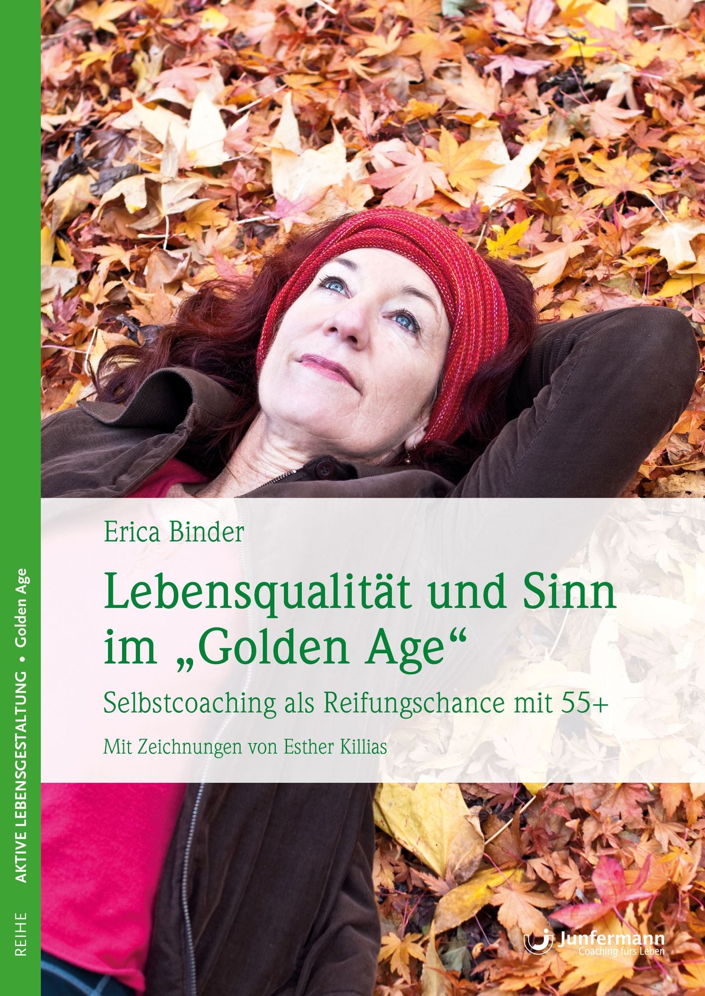 Lebensqualität und Sinn im "Golden Age": Selbstcoaching als Reifungschance mit 55+ Mit Zeichnungen von Esther Killias