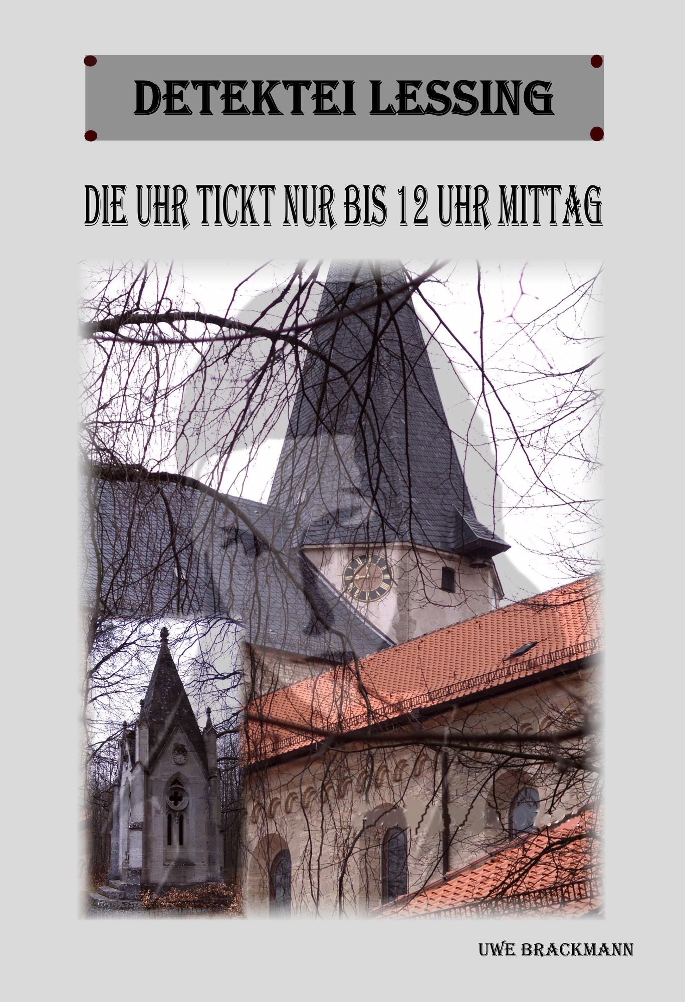 Die Uhr tickt nur bis 12 Uhr Mittag. Detektei Lessing Kriminalserie, Band 11.: Spannender Detektiv und Kriminalroman über Verbrechen, Mord, Intrigen und Verrat.